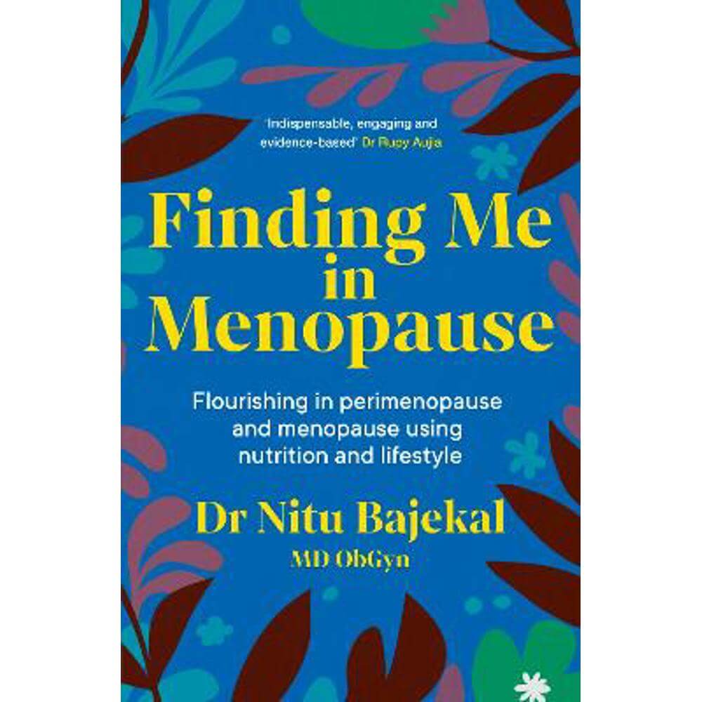 Finding Me in Menopause: Flourishing in Perimenopause and Menopause using Nutrition and Lifestyle (Paperback) - Dr Nitu Bajekal